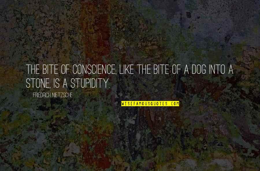 Adtran Quotes By Friedrich Nietzsche: The bite of conscience, like the bite of Adtran Quotes By Friedrich Nietzsche: The bite of conscience, like the bite of