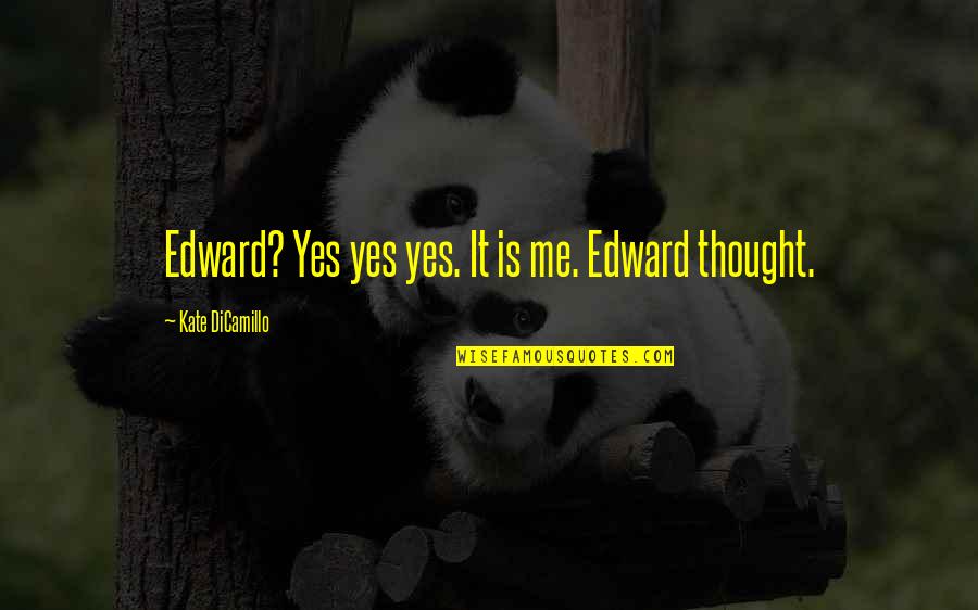 Aduana Argentina Quotes By Kate DiCamillo: Edward? Yes yes yes. It is me. Edward