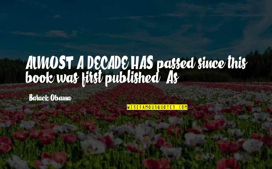 Aducido Quotes By Barack Obama: ALMOST A DECADE HAS passed since this book