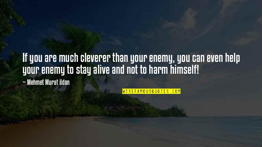 Aducido Quotes By Mehmet Murat Ildan: If you are much cleverer than your enemy, Aducido Quotes By Mehmet Murat Ildan: If you are much cleverer than your enemy,