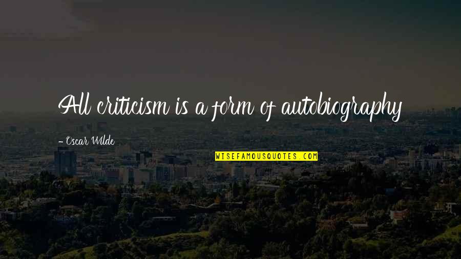 Aducido Quotes By Oscar Wilde: All criticism is a form of autobiography Aducido Quotes By Oscar Wilde: All criticism is a form of autobiography
