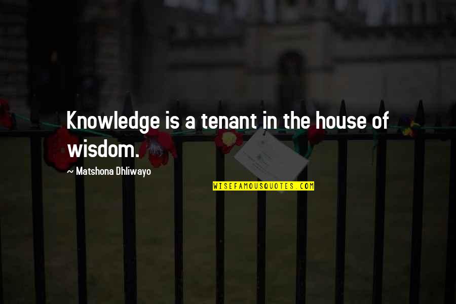 Aducir Significado Quotes By Matshona Dhliwayo: Knowledge is a tenant in the house of