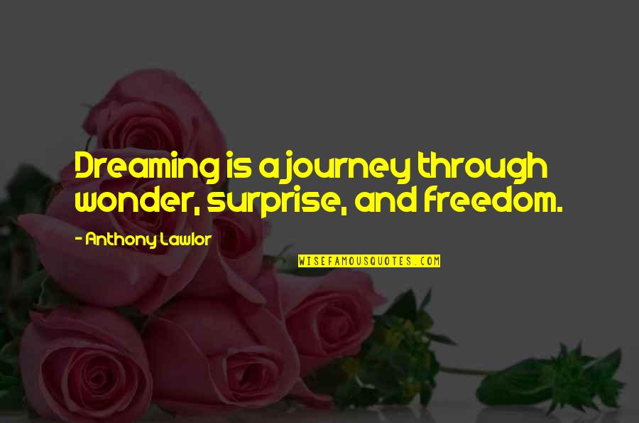 Adulam De Refugio Quotes By Anthony Lawlor: Dreaming is a journey through wonder, surprise, and Adulam De Refugio Quotes By Anthony Lawlor: Dreaming is a journey through wonder, surprise, and
