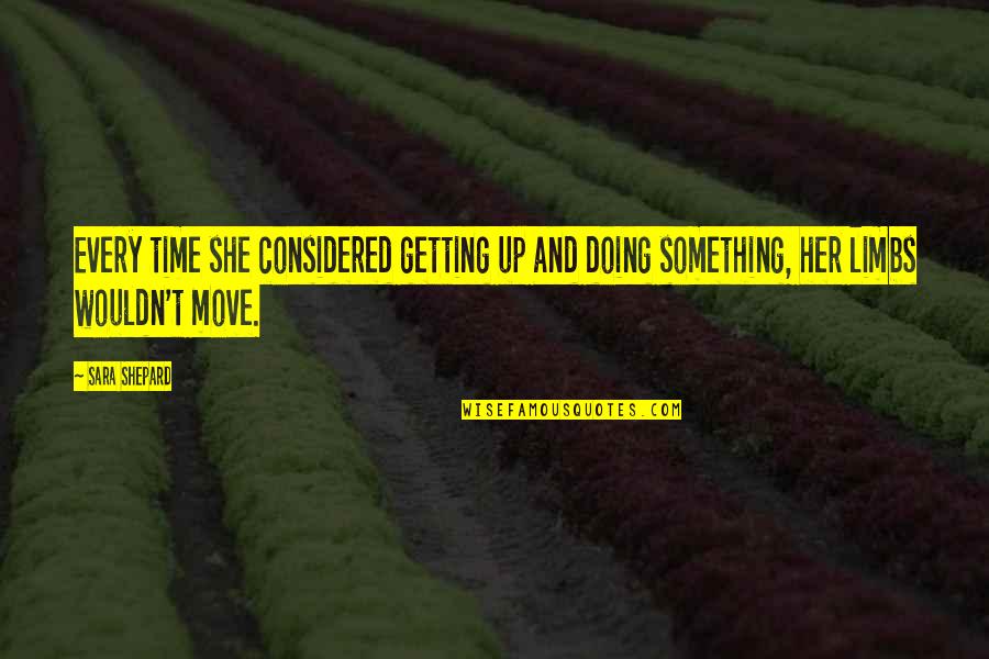 Adulam De Refugio Quotes By Sara Shepard: Every time she considered getting up and doing