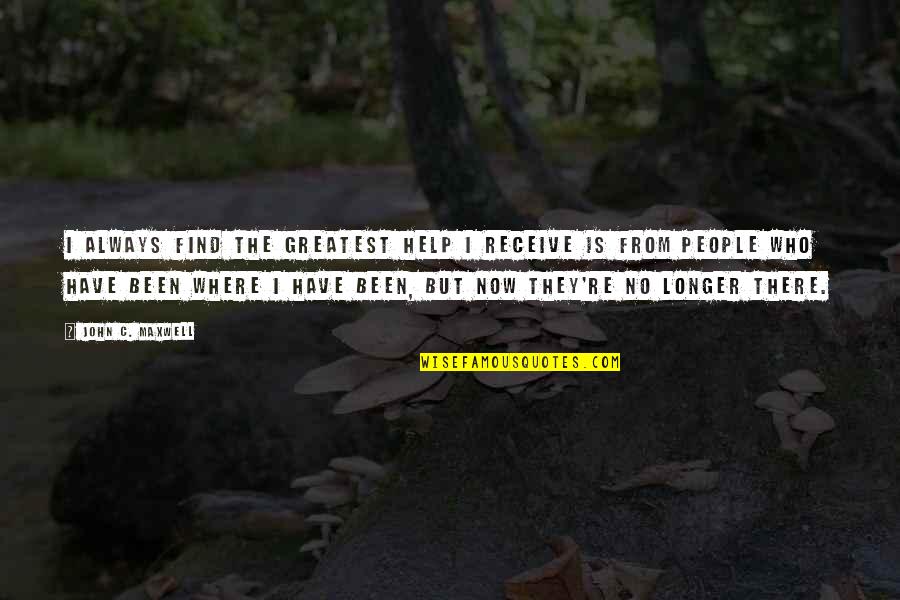 Adulan O Quotes By John C. Maxwell: I always find the greatest help I receive