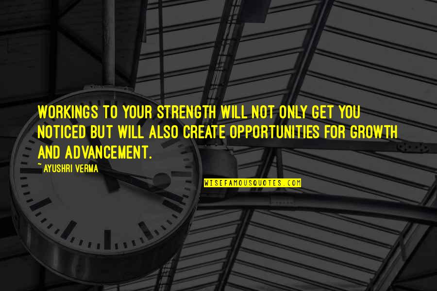 Adulando Quotes By Ayushri Verma: Workings to your strength will not only get Adulando Quotes By Ayushri Verma: Workings to your strength will not only get