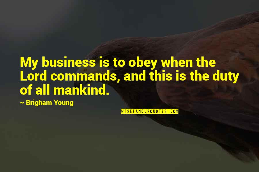 Adulando Quotes By Brigham Young: My business is to obey when the Lord