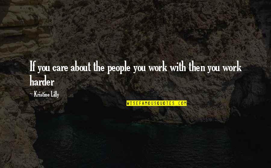 Adulando Quotes By Kristine Lilly: If you care about the people you work Adulando Quotes By Kristine Lilly: If you care about the people you work