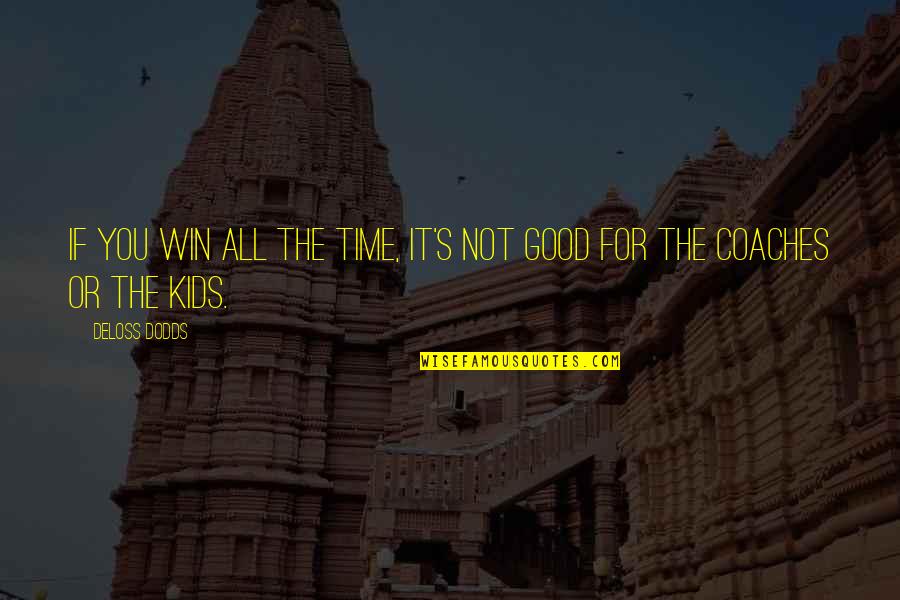 Adulatore In English Quotes By DeLoss Dodds: If you win all the time, it's not