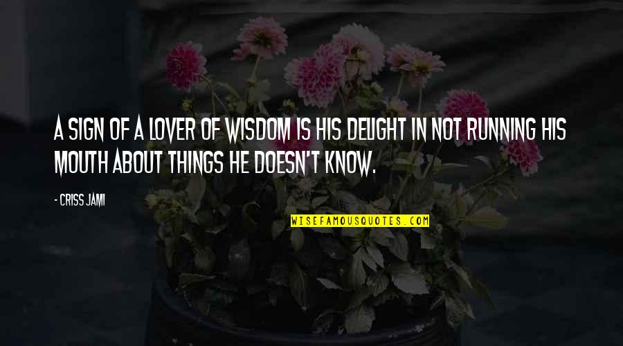 Adulatory Quotes By Criss Jami: A sign of a lover of wisdom is