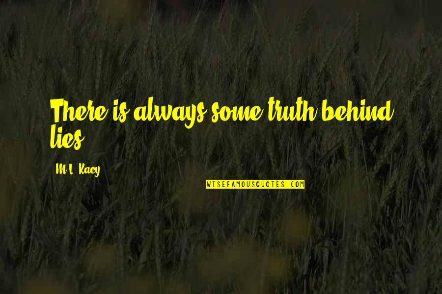 Adulatory Quotes By M.L. Kacy: There is always some truth behind lies
