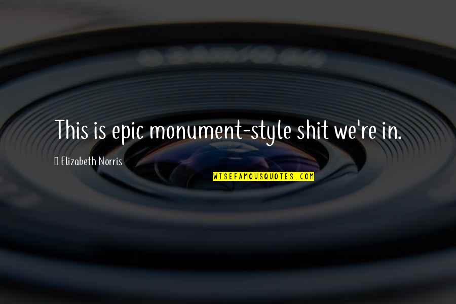 Adult Children Living At Home Quotes By Elizabeth Norris: This is epic monument-style shit we're in.