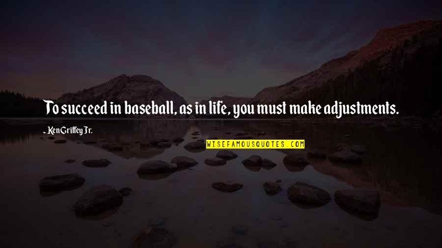 Adult Children Living At Home Quotes By Ken Griffey Jr.: To succeed in baseball, as in life, you