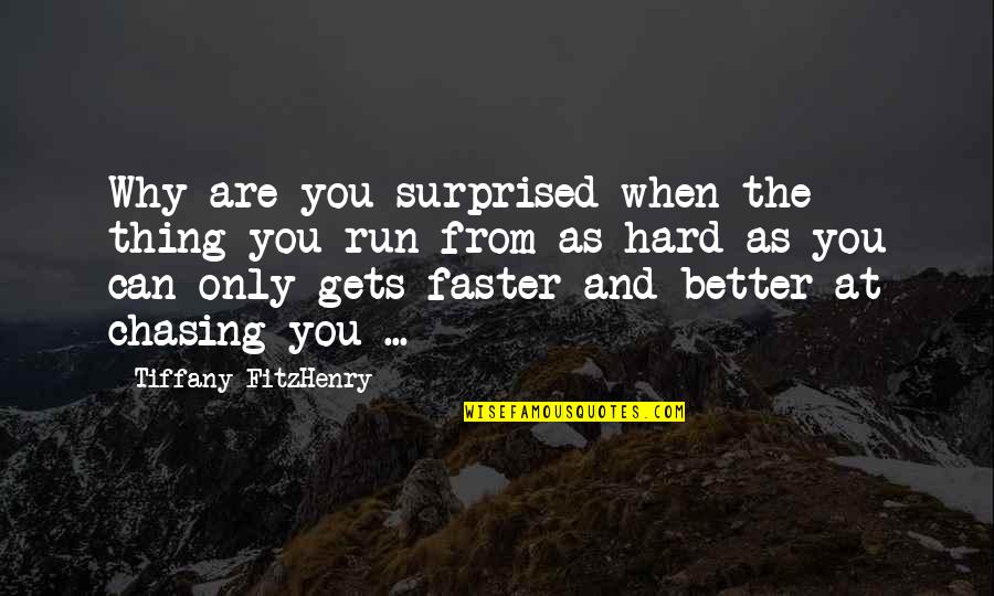 Adult Non Fiction Quotes By Tiffany FitzHenry: Why are you surprised when the thing you