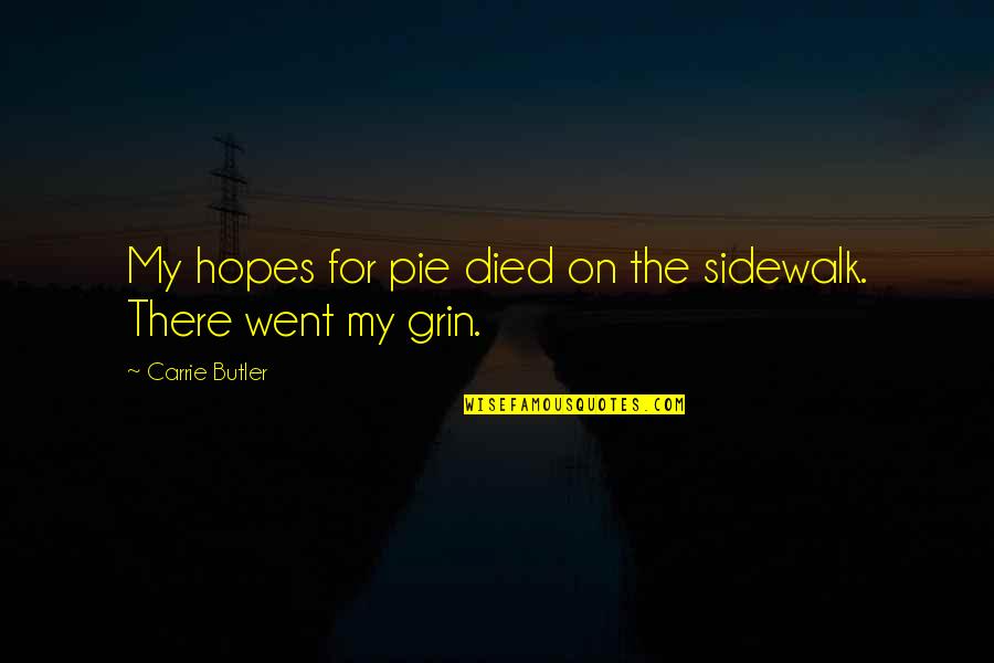 Adult Romance Quotes By Carrie Butler: My hopes for pie died on the sidewalk.