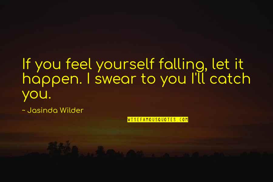 Adult Romance Quotes By Jasinda Wilder: If you feel yourself falling, let it happen.