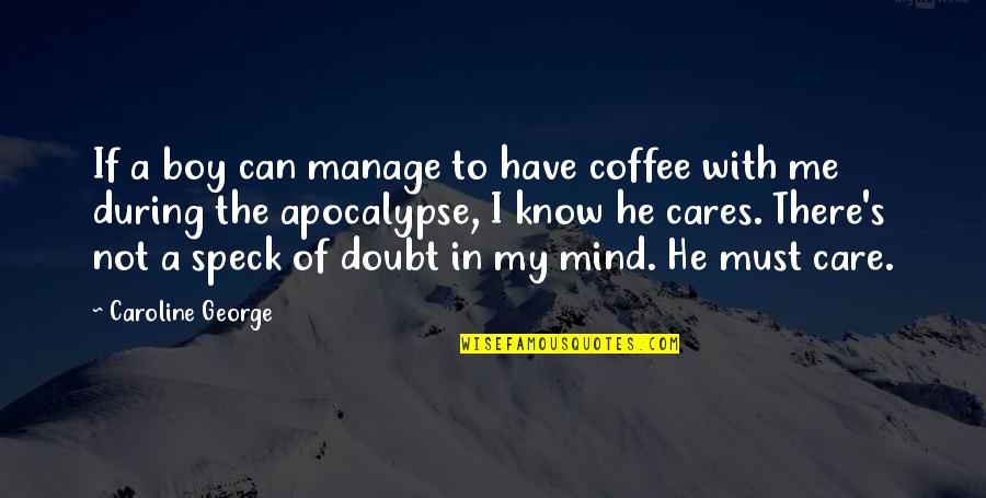 Adult World Quotes By Caroline George: If a boy can manage to have coffee