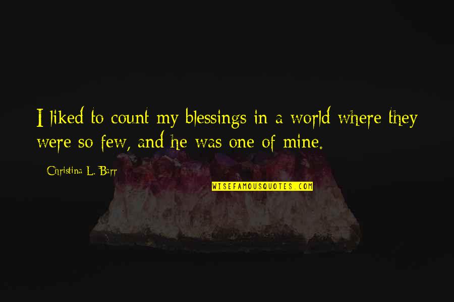 Adult World Quotes By Christina L. Barr: I liked to count my blessings in a
