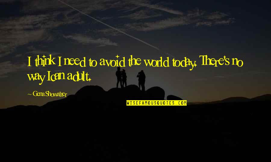Adult World Quotes By Gena Showalter: I think I need to avoid the world