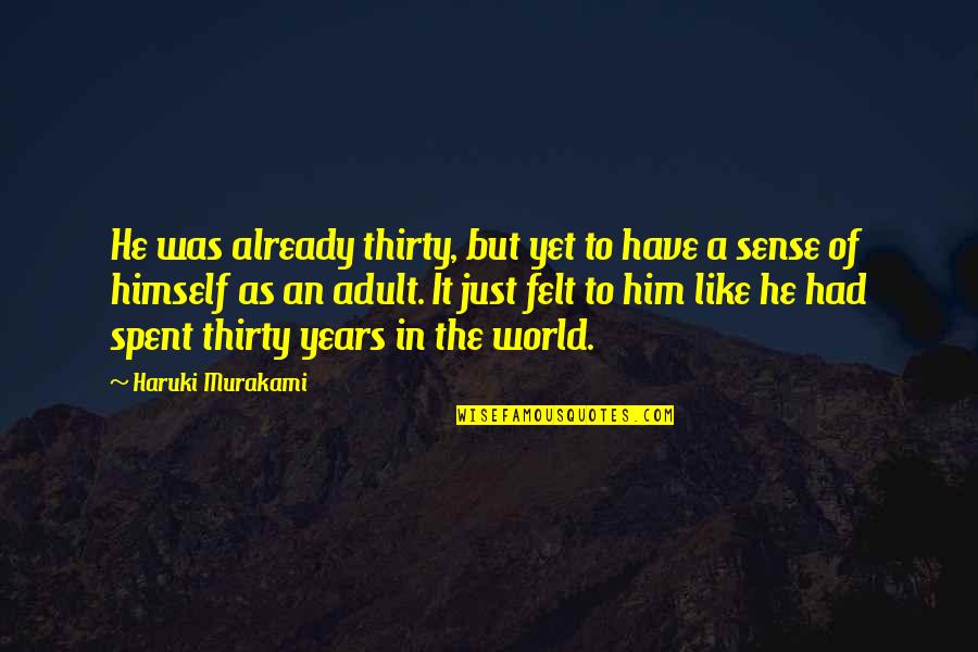 Adult World Quotes By Haruki Murakami: He was already thirty, but yet to have Adult World Quotes By Haruki Murakami: He was already thirty, but yet to have