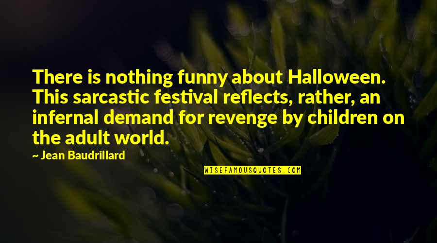 Adult World Quotes By Jean Baudrillard: There is nothing funny about Halloween. This sarcastic