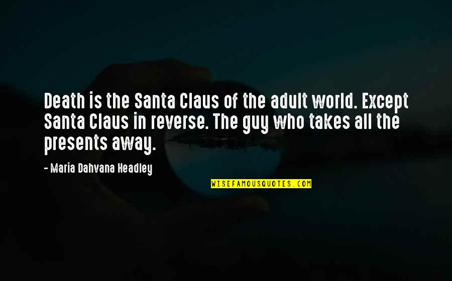 Adult World Quotes By Maria Dahvana Headley: Death is the Santa Claus of the adult