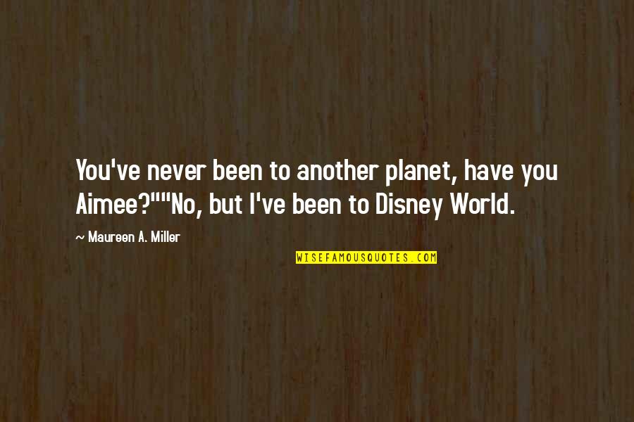 Adult World Quotes By Maureen A. Miller: You've never been to another planet, have you Adult World Quotes By Maureen A. Miller: You've never been to another planet, have you