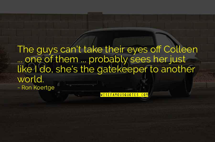Adult World Quotes By Ron Koertge: The guys can't take their eyes off Colleen