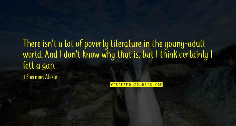 Adult World Quotes By Sherman Alexie: There isn't a lot of poverty literature in