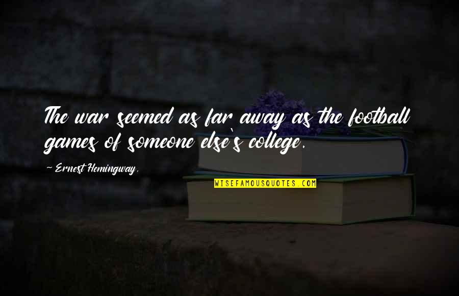 Adultcentrism Quotes By Ernest Hemingway,: The war seemed as far away as the
