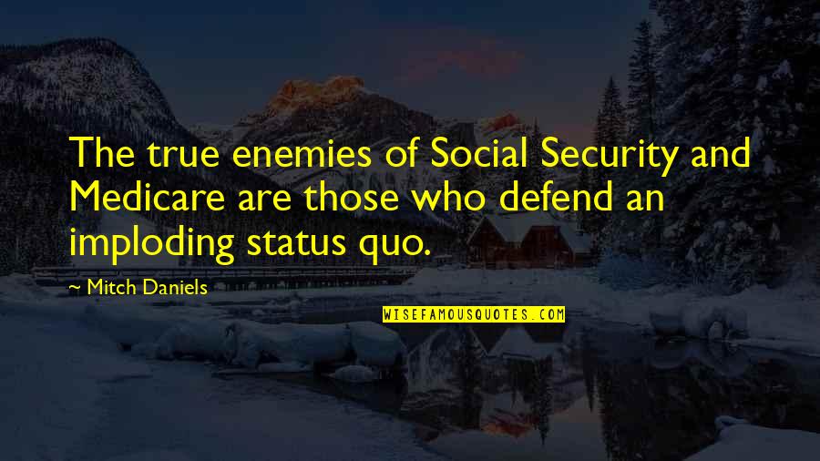 Adultcentrism Quotes By Mitch Daniels: The true enemies of Social Security and Medicare