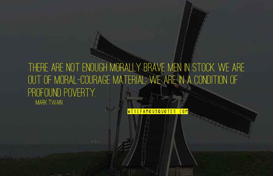 Adulterants In Food Quotes By Mark Twain: There are not enough morally brave men in