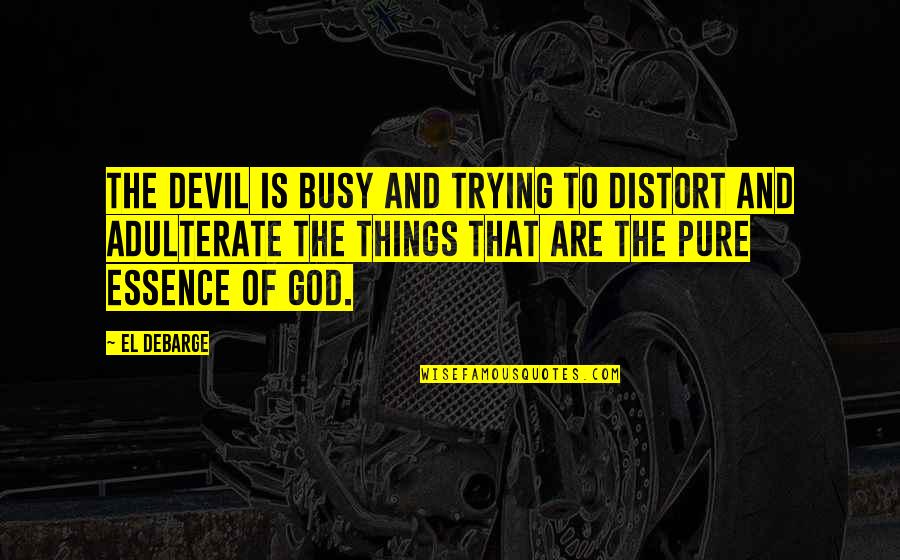 Adulterate Quotes By El DeBarge: The devil is busy and trying to distort