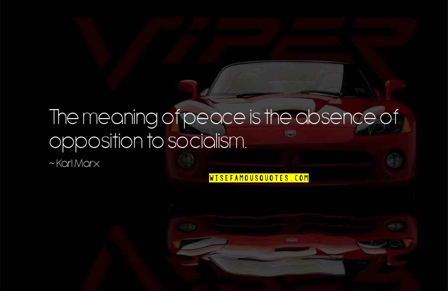 Adulterate Quotes By Karl Marx: The meaning of peace is the absence of