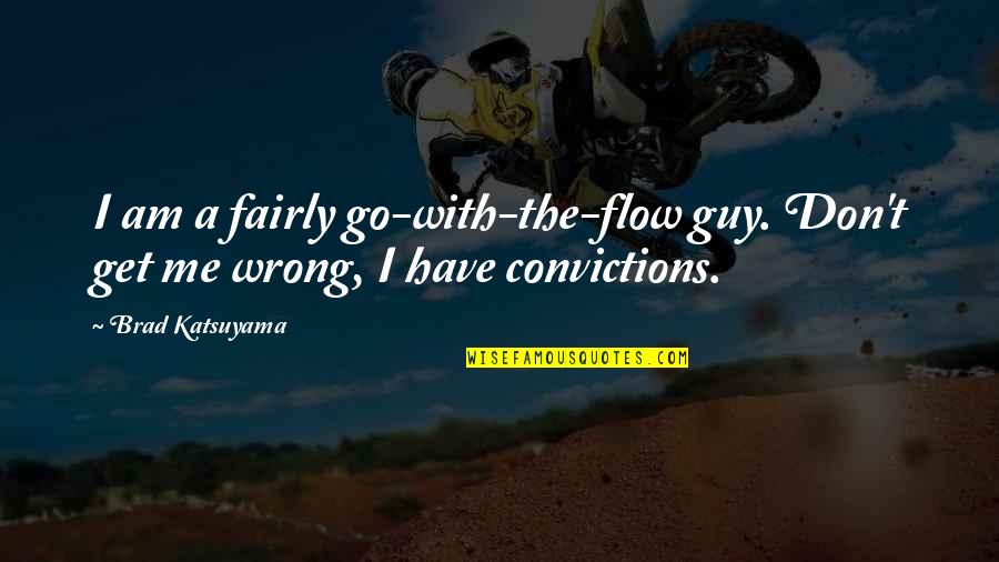 Adulterate Synonyms Quotes By Brad Katsuyama: I am a fairly go-with-the-flow guy. Don't get