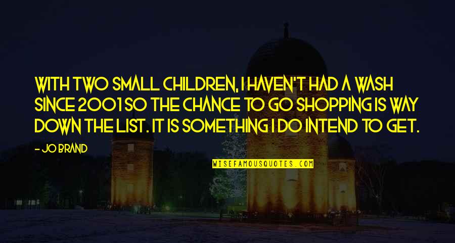 Adulterated Quotes By Jo Brand: With two small children, I haven't had a Adulterated Quotes By Jo Brand: With two small children, I haven't had a