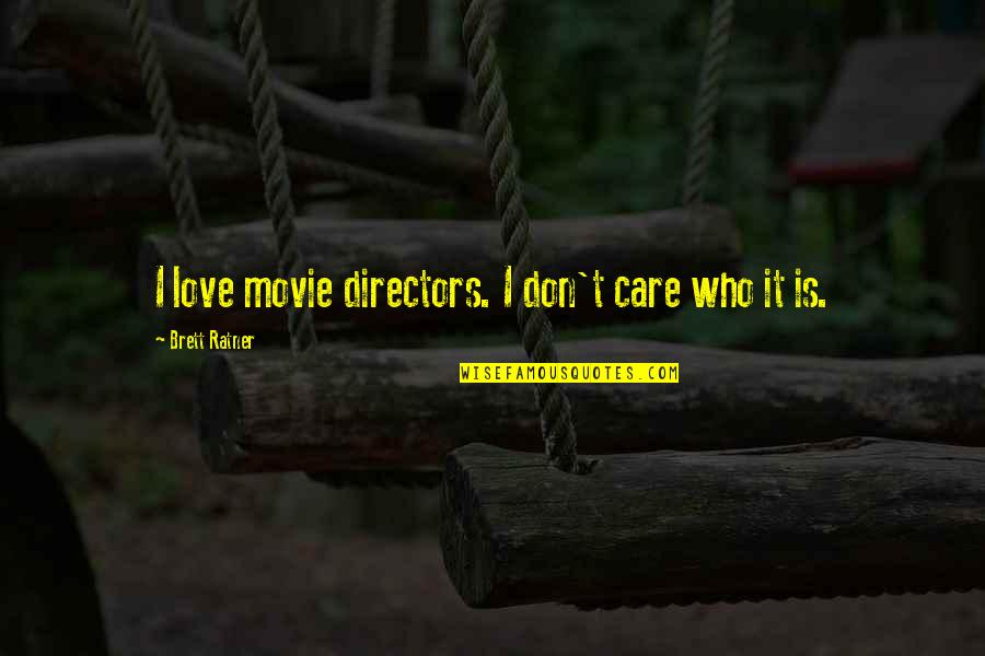 Adulterating Quotes By Brett Ratner: I love movie directors. I don't care who