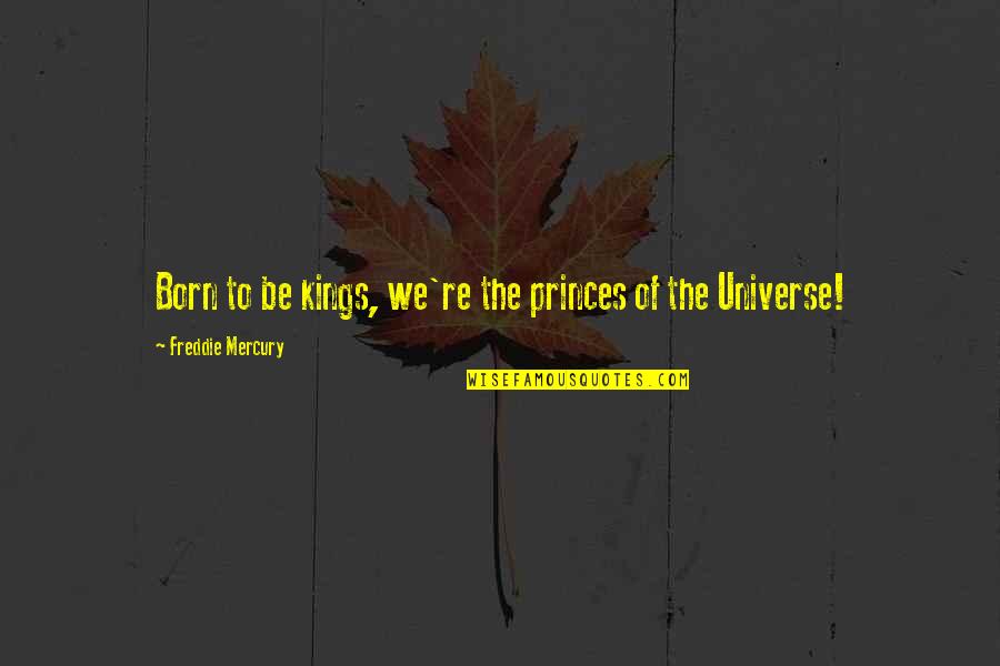 Adulterating Quotes By Freddie Mercury: Born to be kings, we're the princes of