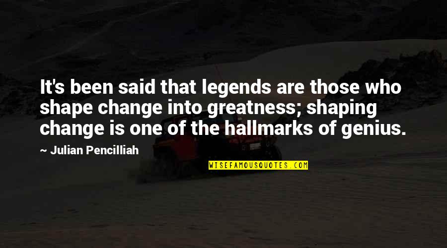 Adulterating Quotes By Julian Pencilliah: It's been said that legends are those who