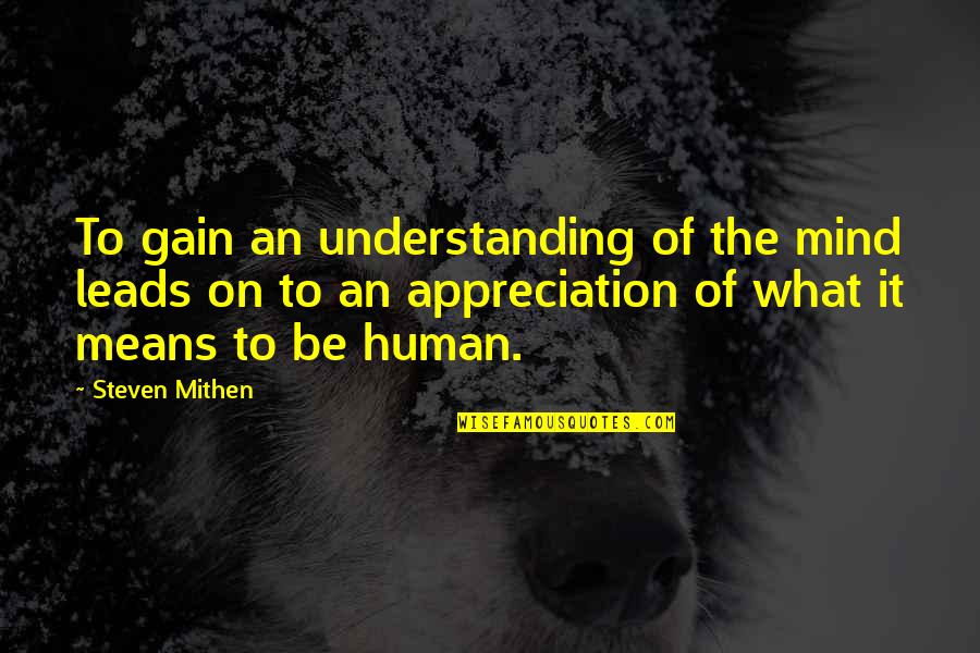 Adulterating Quotes By Steven Mithen: To gain an understanding of the mind leads