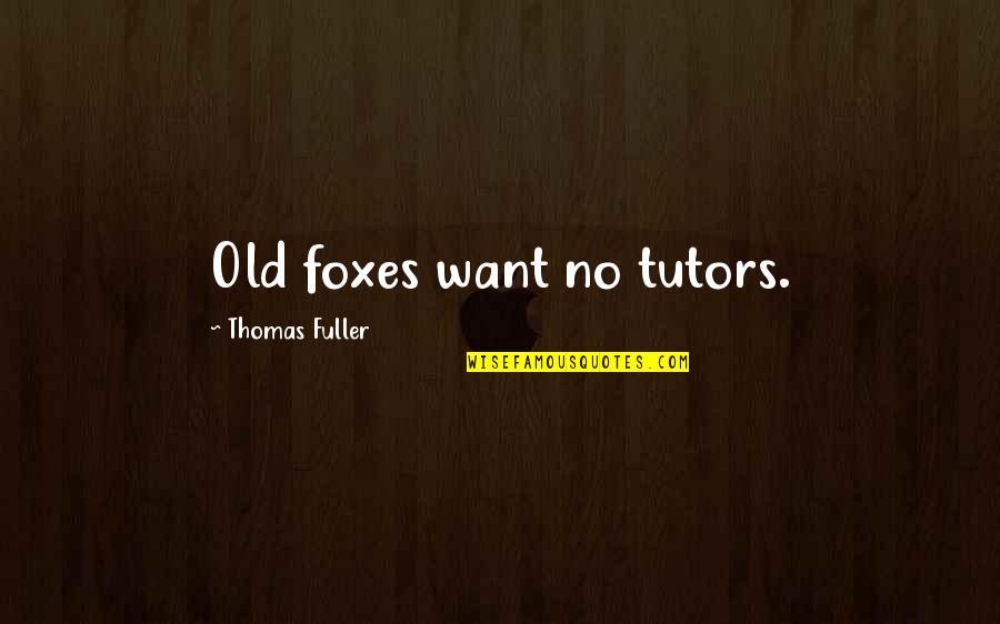 Adulteries Indo Quotes By Thomas Fuller: Old foxes want no tutors.