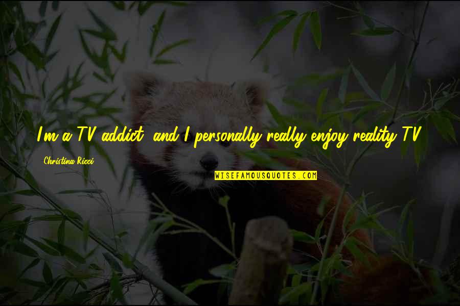 Adulterous Quotes By Christina Ricci: I'm a TV addict, and I personally really Adulterous Quotes By Christina Ricci: I'm a TV addict, and I personally really