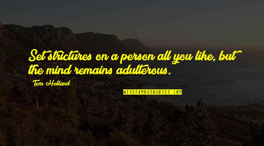 Adulterous Quotes By Tom Holland: Set strictures on a person all you like,
