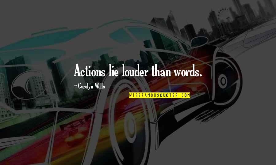 Adulterous Wife Quotes By Carolyn Wells: Actions lie louder than words.