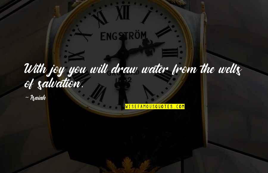 Adulterous Wife Quotes By Isaiah: With joy you will draw water from the
