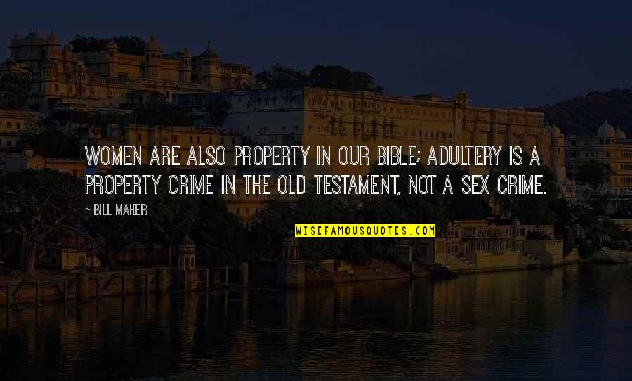 Adultery Bible Quotes By Bill Maher: Women are also property in our bible; adultery