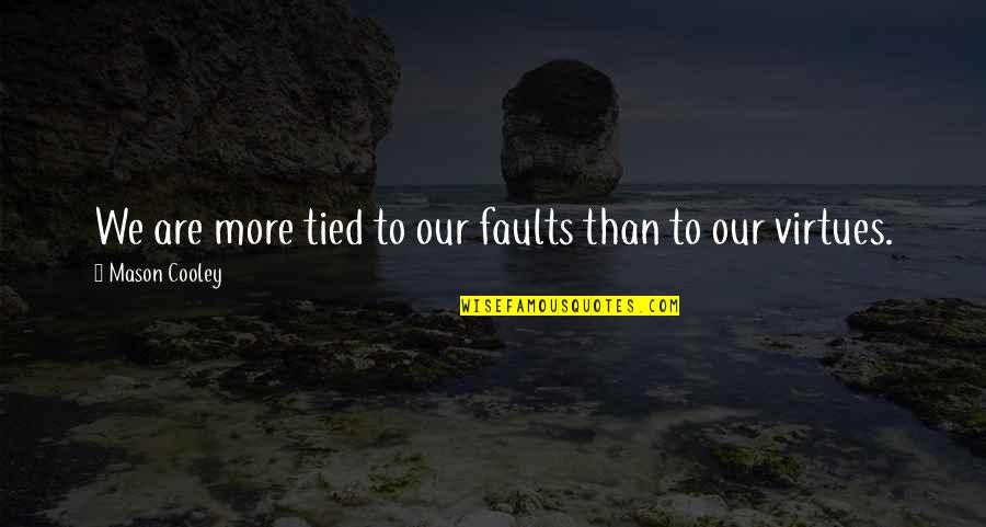 Adultery Famous Quotes By Mason Cooley: We are more tied to our faults than