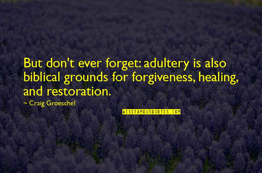 Adultery Forgiveness Quotes By Craig Groeschel: But don't ever forget: adultery is also biblical