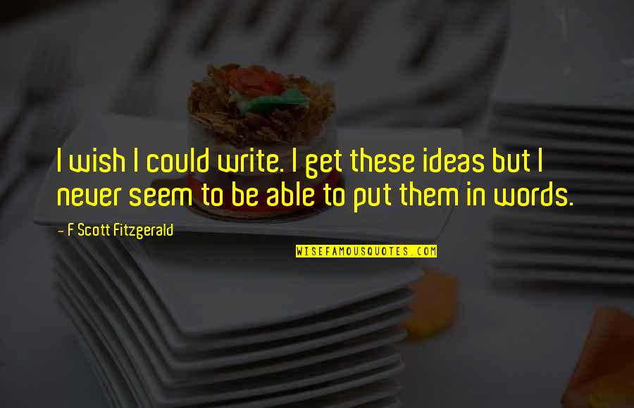 Adultery Funny Quotes By F Scott Fitzgerald: I wish I could write. I get these Adultery Funny Quotes By F Scott Fitzgerald: I wish I could write. I get these
