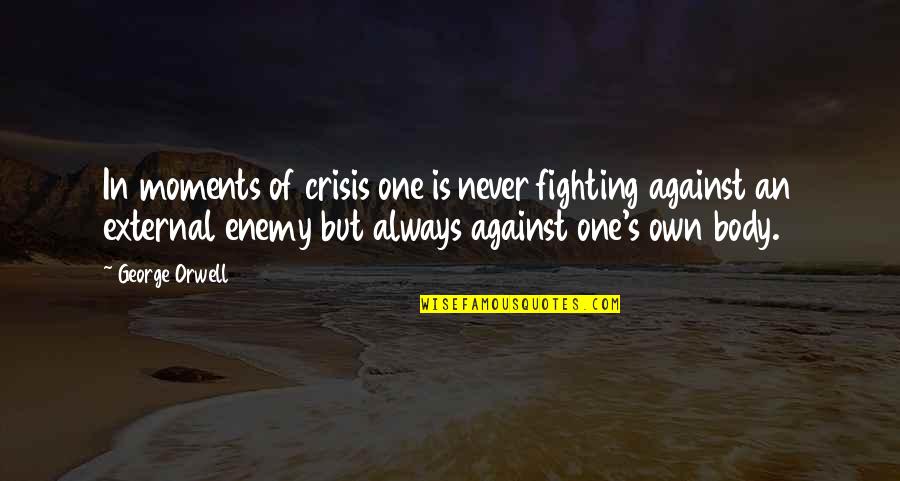 Adultery Karma Quotes By George Orwell: In moments of crisis one is never fighting Adultery Karma Quotes By George Orwell: In moments of crisis one is never fighting